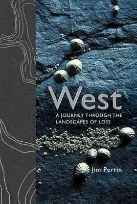 West: A Journey Through the Landscapes of Loss by Jim Perrin