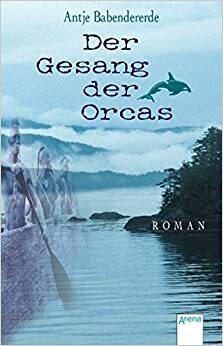 Der Gesang der Orcas by Antje Babendererde