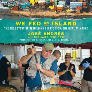 We Fed an Island: The True Story of Rebuilding Puerto Rico, One Meal at a Time by 