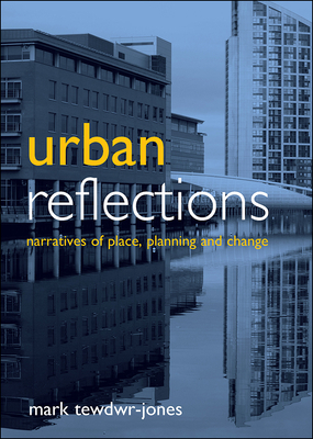 Urban Reflections: Narratives of Place, Planning and Change by Mark Tewdwr-Jones