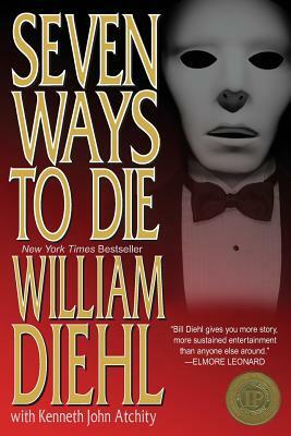 Seven Ways to Die by William Diehl, Kenneth John Atchity