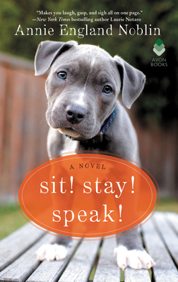 Sit! Stay! Speak! by Annie England Noblin