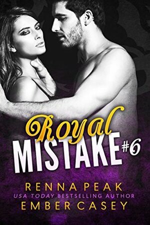 Royal Mistake #6 by Ember Casey, Renna Peak