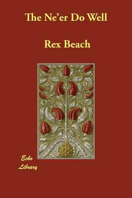 The Ne'er Do Well by Rex Beach