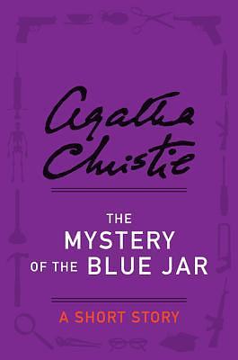 The Mystery of the Blue Jar: A Short Story by Agatha Christie