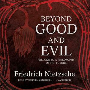 Beyond Good and Evil: Prelude to a Philosophy of the Future by Friedrich Nietzsche