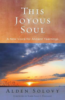This Joyous Soul: A New Voice for Ancient Yearnings by Alden Solovy