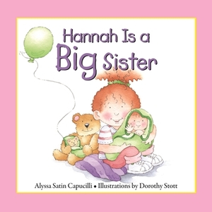 Hannah Is a Big Sister by Alyssasatin Capucilli