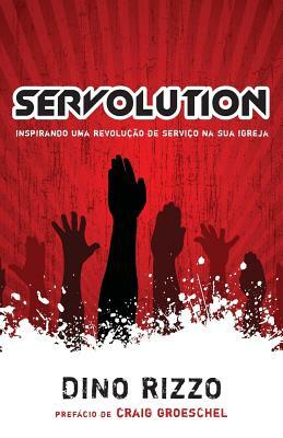 Servolution: Revolucionando a Igreja Atraves do Servico by Dino Rizzo