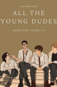 All The Young Dudes - Volume One: Years 1 - 4 by MsKingBean89