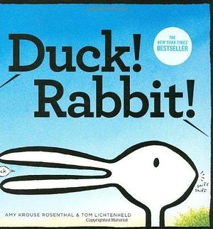 Duck! Rabbit! by Amy Krouse Rosenthal, Tom Lichtenheld (2009) Hardcover by Amy Krouse Rosenthal, Amy Krouse Rosenthal