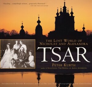 Tsar: The Lost World of Nicholas and Alexandra by Эдвард Радзинский, Peter Kurth, Peter Christopher