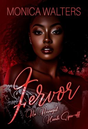 Fervor: An Arranged Hearts Spin-Off by Monica Walters