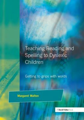 Teaching Reading and Spelling to Dyslexic Children by Margaret Walton