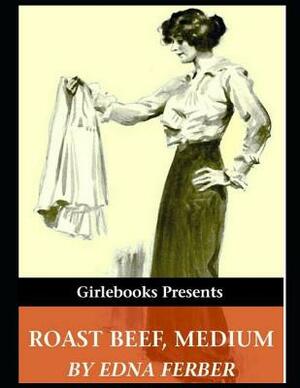 Roast Beef, Medium (Annotated) by Edna Ferber