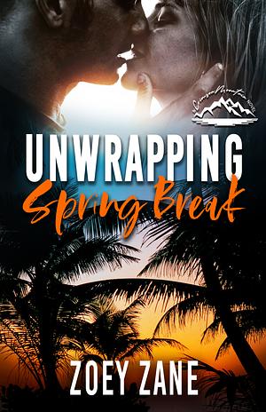 Unwrapping Spring Break by Zoey Zane