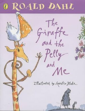 The Giraffe and the Pelly and Me. Roald Dahl by Roald Dahl
