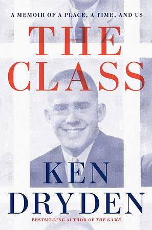 The Class: A Memoir of a Place, a Time, and Us by Ken Dryden