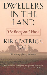 Dwellers in the Land: The Bioregional Vision by Kirkpatrick Sale