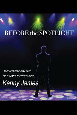 Before the Spot Light by Kenny James