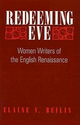 Redeeming Eve: Women Writers of the English Renaissance by Elaine V. Beilin