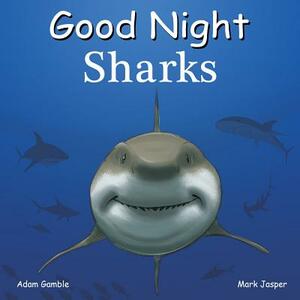 Good Night Sharks by Adam Gamble, Mark Jasper