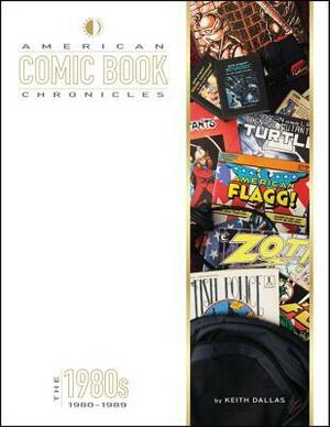 American Comic Book Chronicles, The 1980's 1980-1989 by Keith Dallas