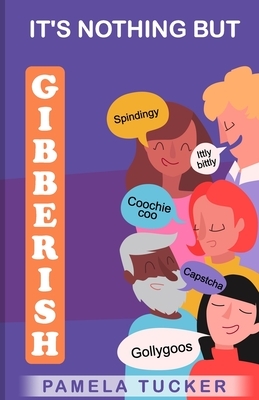 It's Nothing But Gibberish by Pamela Tucker