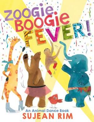 Zoogie Boogie Fever!: An Animal Dance Book by Sujean Rim