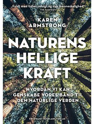 Naturens hellige kraft: hvordan vi kan genskabe vores bånd til den naturlige verden by Karen Armstrong