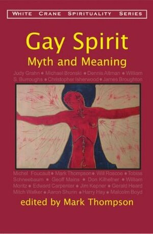 Gay Spirit: Myth & Meaning by Judy Grahn, William S. Burroughs, Harry Hay, Mark Thompson, Edward Carpenter, Malcolm Boyd, Geoff Mains