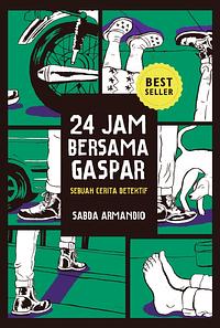 24 Jam Bersama Gaspar: Sebuah Cerita Detektif by Sabda Armandio