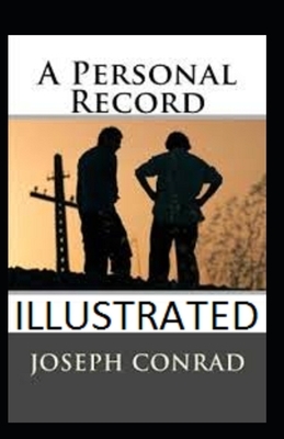 A Personal Record Illustrated by Joseph Conrad