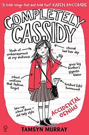 Completely Cassidy: Accidental Genius by Tamsyn Murray