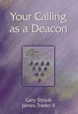 Your Calling as a Deacon by James Trader II, Gary Straub