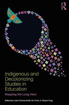 Indigenous and Decolonizing Studies in Education: Mapping the Long View by 