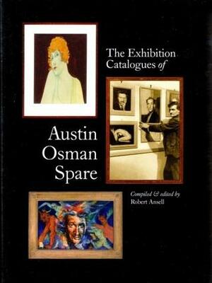 The Exhibition Catalogues of Austin O. Spare by Robert Ansell