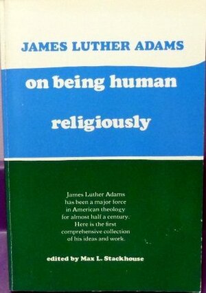 On Being Human Religiously: Selected Essays in Religion and Society by James Luther Adams
