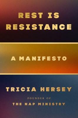 Rest Is Resistance: A Manifesto by Tricia Hersey