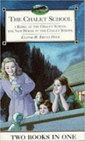 The Chalet School 2-in-1: A Rebel at the Chalet School & The New House at the Chalet School by Elinor M. Brent-Dyer