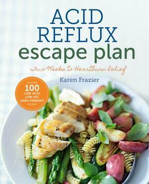 The Acid Reflux Escape Plan: Two Weeks to Heartburn Relief by Karen Frazier