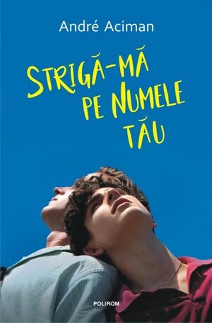 Strigă-mă pe numele tău by André Aciman, Cristian Ionescu