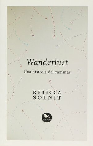 Wanderlust. Una historia del caminar by Rebecca Solnit, Andrés Anwandter