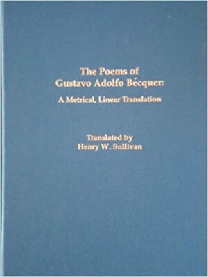 The Poems of Gustavo Adolfo Becquer: A Metrical, Linear Translation by Gustavo Adolfo Bécquer