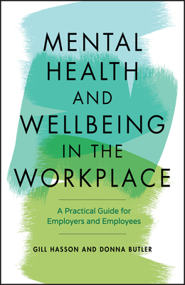 Mental Health and Wellbeing in the Workplace: A Practical Guide for Employers and Employees by Donna Butler, Gill Hasson