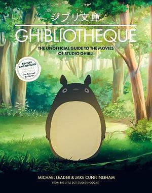 Ghibliotheque: The Unofficial Guide to the Movies of Studio Ghibli by Michael Leader, Jake Cunningham