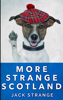 More Strange Scotland (Jack's Strange Tales Book 6) by Jack Strange