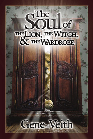 The Soul of the Lion Witch, & the Wardrobe by Gene Edward Veith Jr.