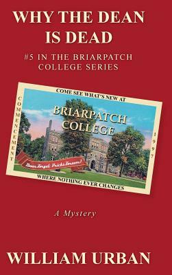 Why the Dean Is Dead: #5 in the Briarpatch College Series by William Urban