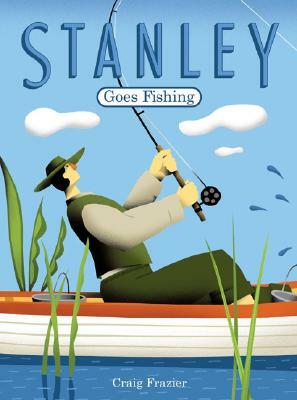 Stanley Goes Fishing by Craig Frazier